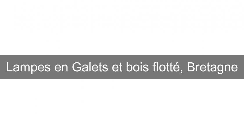 Lampes en Galets et bois flotté, Bretagne Lampes en Galets et bois flotté, Bretagne