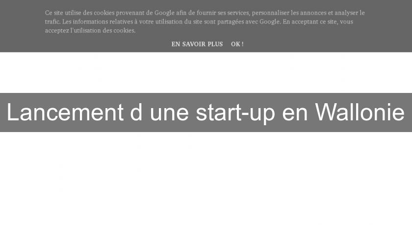 Lancement d'une start-up en Wallonie