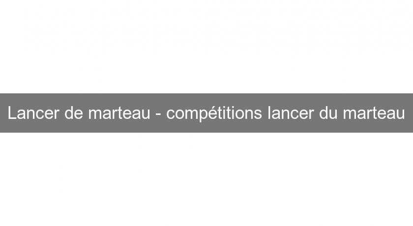 Lancer de marteau - compétitions lancer du marteau