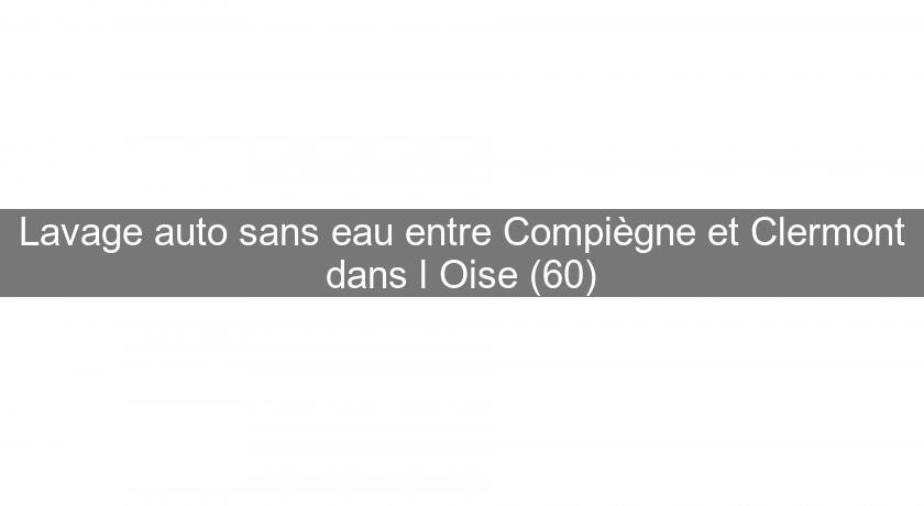 Lavage auto sans eau entre Compiègne et Clermont dans l'Oise (60)