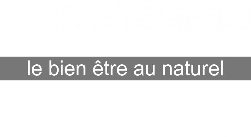 le bien être au naturel le bien être au naturel