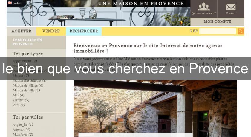 le bien que vous cherchez en Provence le bien que vous cherchez en Provence