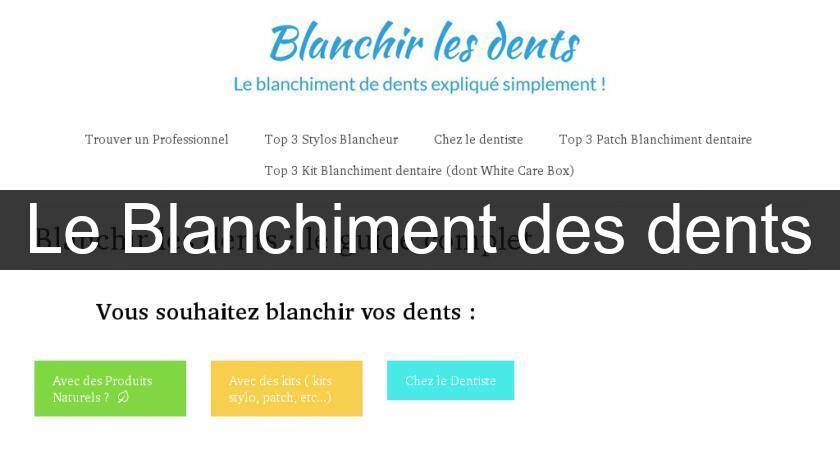 Le Blanchiment des dents Le Blanchiment des dents
