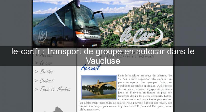 le-car.fr : transport de groupe en autocar dans le Vaucluse le-car.fr : transport de groupe en autocar dans le Vaucluse