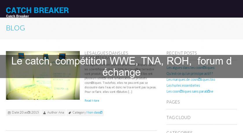 Le catch, compétition WWE, TNA, ROH,  forum d'échange