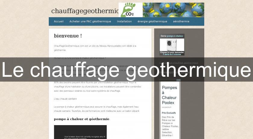 Le chauffage geothermique Le chauffage geothermique