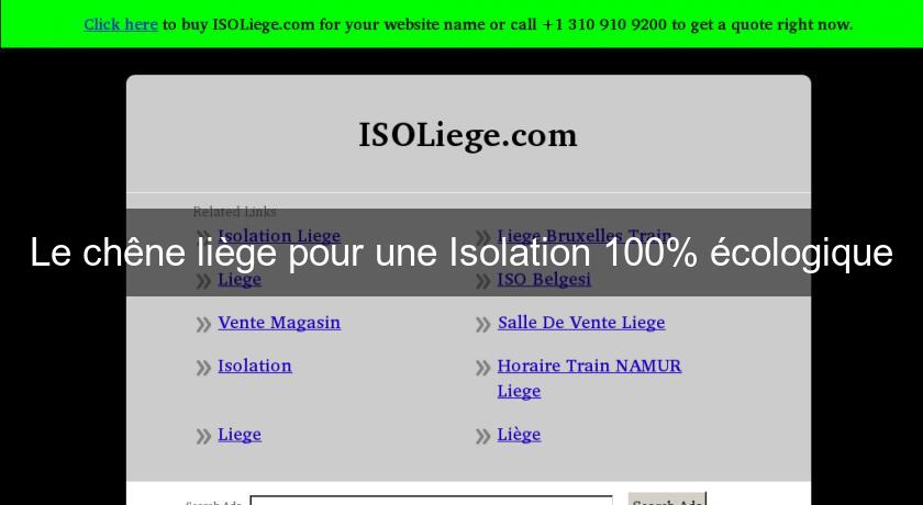 Le chêne liège pour une Isolation 100% écologique Le chêne liège pour une Isolation 100% écologique