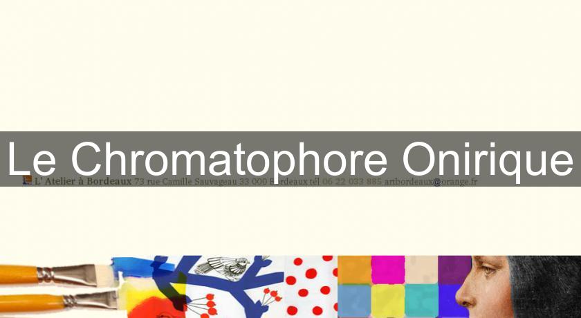 Le Chromatophore Onirique Le Chromatophore Onirique