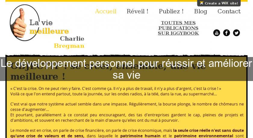 Le développement personnel pour réussir et améliorer sa vie Le développement personnel pour réussir et améliorer sa vie
