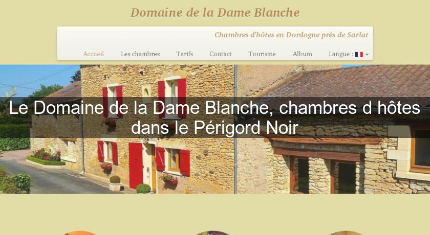 Le Domaine de la Dame Blanche, chambres d'hôtes dans le Périgord Noir