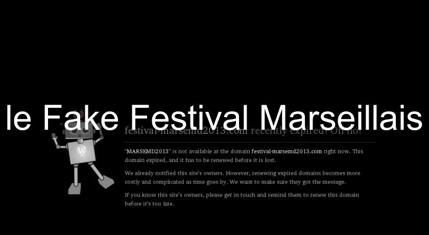 le Fake Festival Marseillais le Fake Festival Marseillais