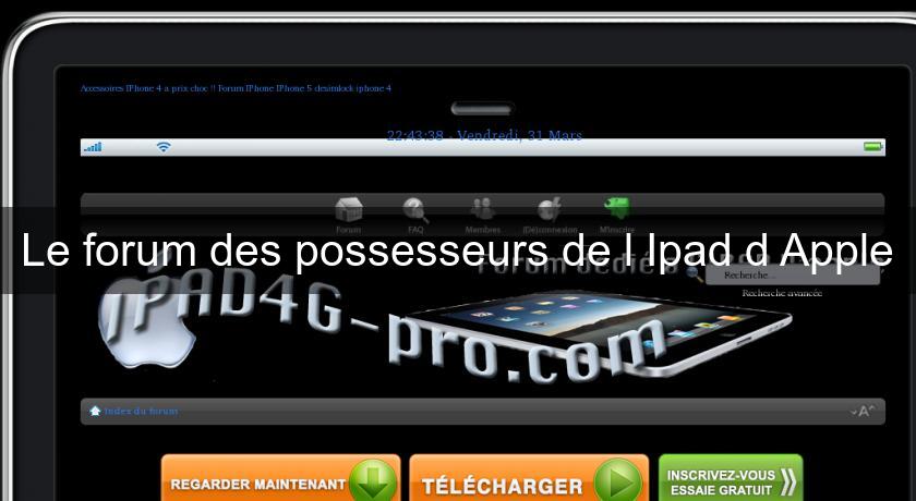 Le forum des possesseurs de l'Ipad d'Apple Le forum des possesseurs de l'Ipad d'Apple