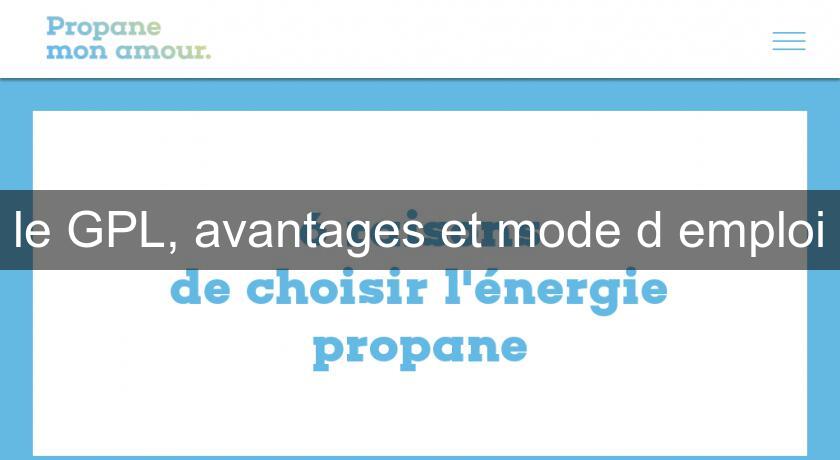 le GPL, avantages et mode d'emploi le GPL, avantages et mode d'emploi