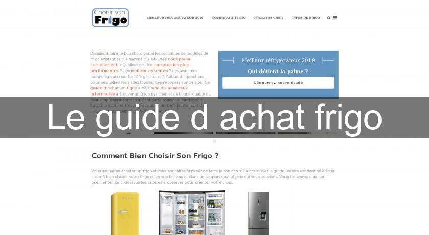 Le guide d'achat frigo Le guide d'achat frigo