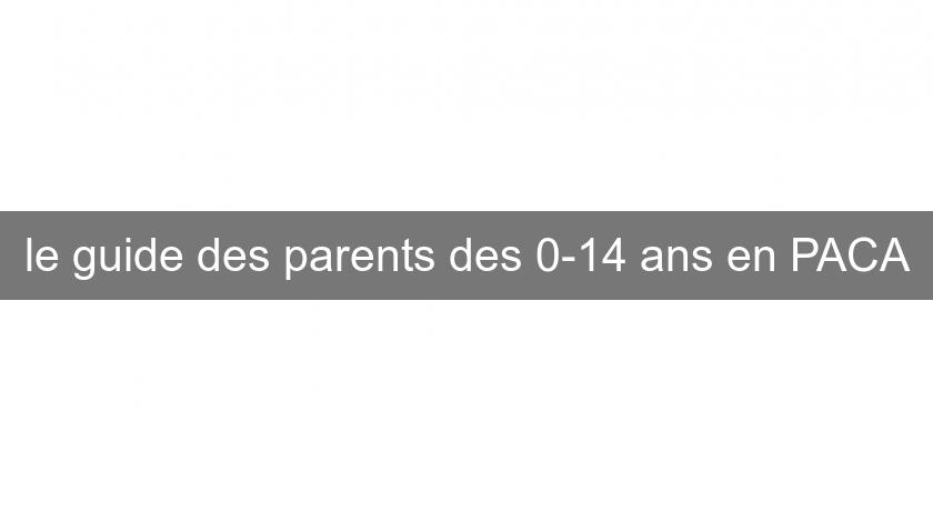 le guide des parents des 0-14 ans en PACA