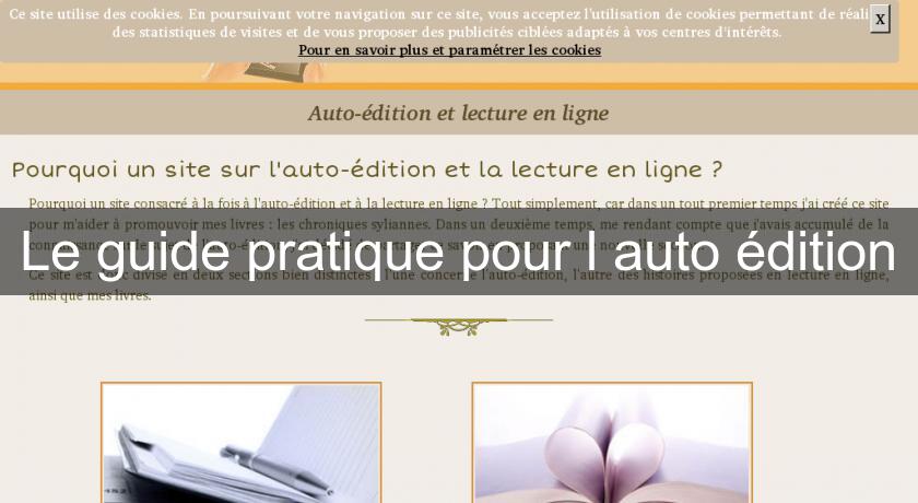 Le guide pratique pour l'auto édition Le guide pratique pour l'auto édition