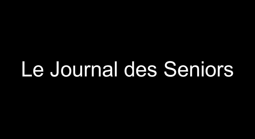 Le Journal des Seniors Le Journal des Seniors