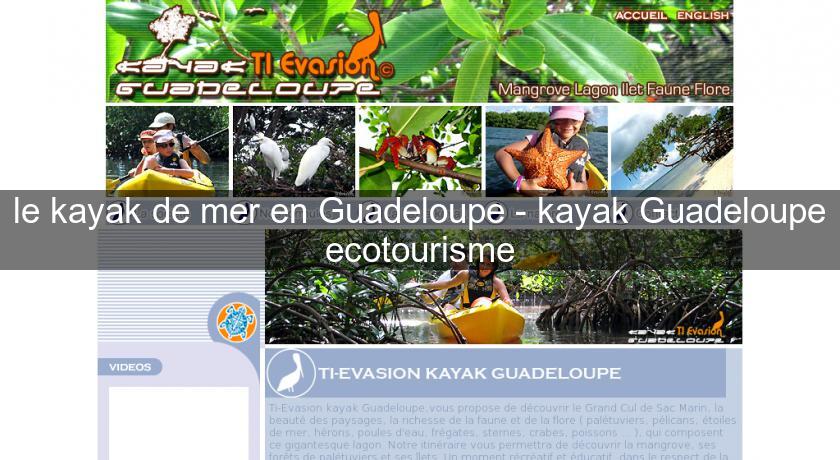 le kayak de mer en Guadeloupe - kayak Guadeloupe ecotourisme le kayak de mer en Guadeloupe - kayak Guadeloupe ecotourisme