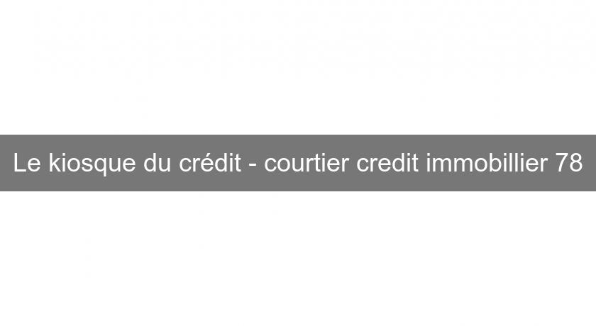 Le kiosque du crédit - courtier credit immobillier 78