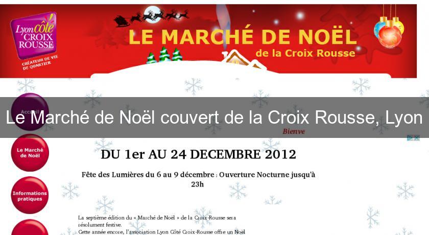 Le Marché de Noël couvert de la Croix Rousse, Lyon Le Marché de Noël couvert de la Croix Rousse, Lyon