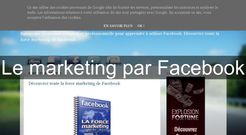 Le marketing par Facebook Le marketing par Facebook