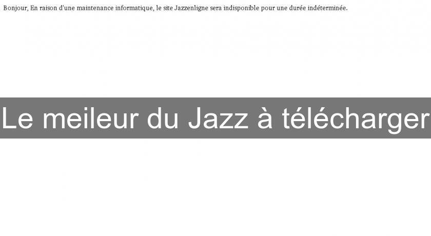 Le meileur du Jazz à télécharger Le meileur du Jazz à télécharger