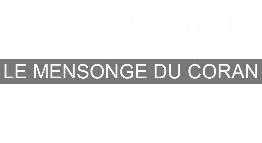 LE MENSONGE DU CORAN LE MENSONGE DU CORAN