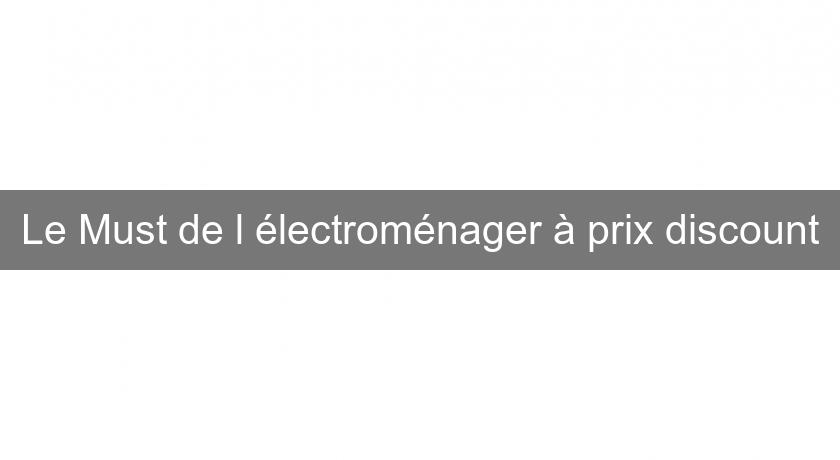 Le Must de l'électroménager à prix discount