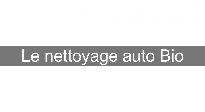 Le nettoyage auto Bio Le nettoyage auto Bio