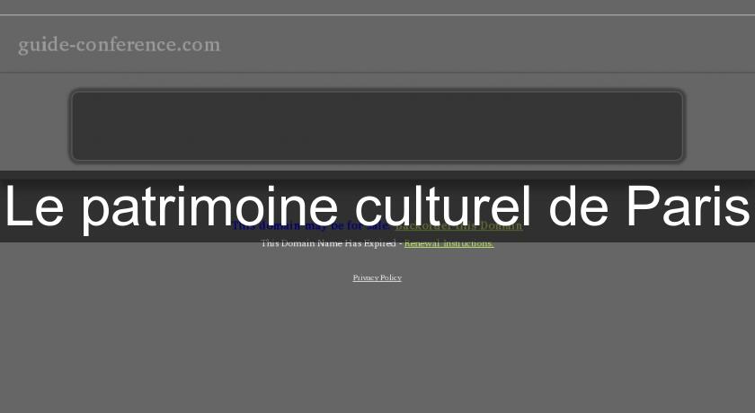 Le patrimoine culturel de Paris Le patrimoine culturel de Paris
