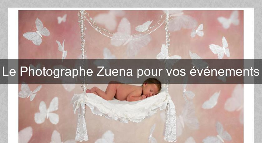 Le Photographe Zuena pour vos événements Le Photographe Zuena pour vos événements