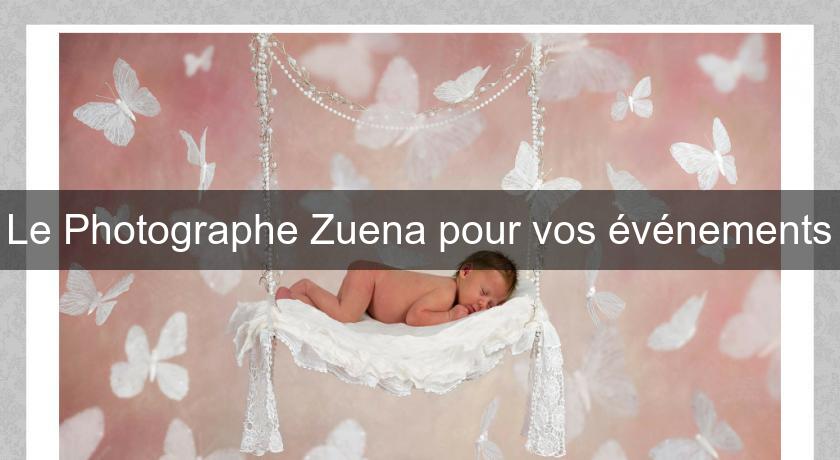 Le Photographe Zuena pour vos événements