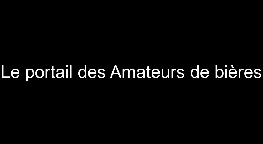 Le portail des Amateurs de bières Le portail des Amateurs de bières