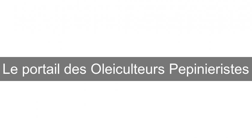 Le portail des Oleiculteurs Pepinieristes Le portail des Oleiculteurs Pepinieristes