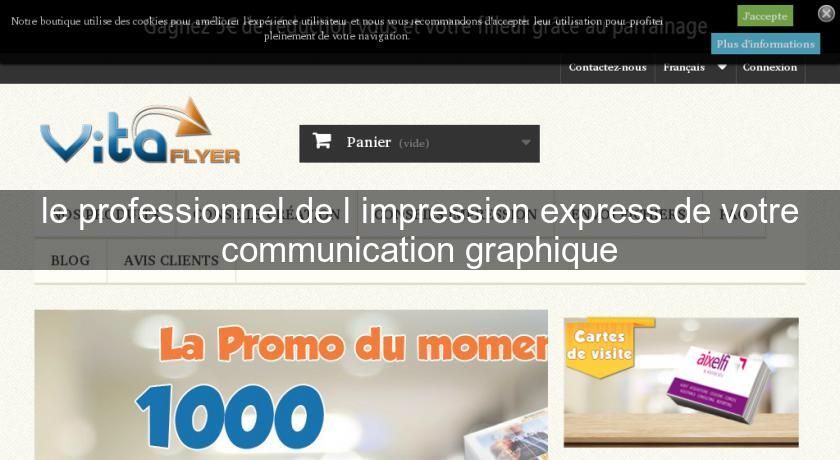 le professionnel de l'impression express de votre communication graphique le professionnel de l'impression express de votre communication graphique