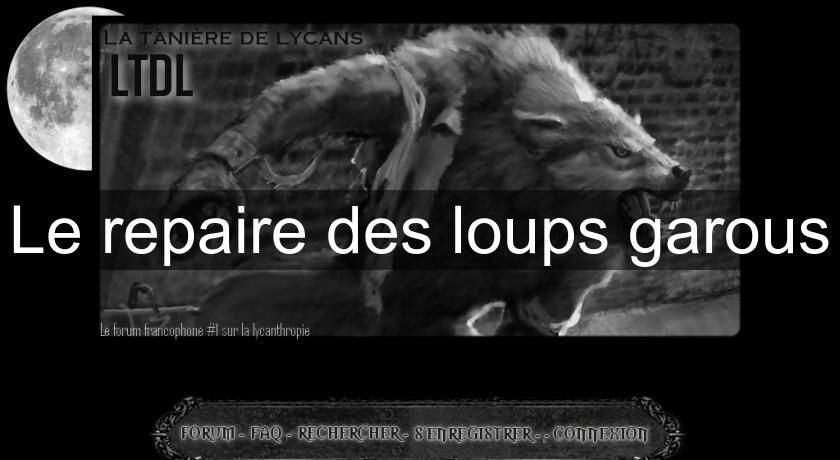Le repaire des loups garous Le repaire des loups garous