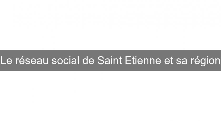 Le réseau social de Saint Etienne et sa région