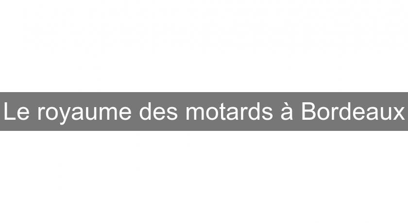 Le royaume des motards à Bordeaux