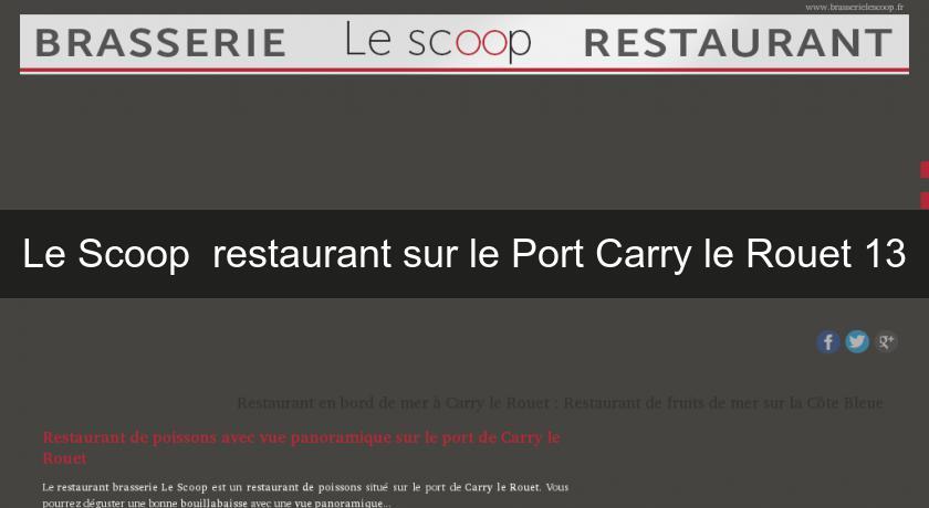 Le Scoop restaurant sur le Port Carry le Rouet 13 Le Scoop restaurant sur le Port Carry le Rouet 13