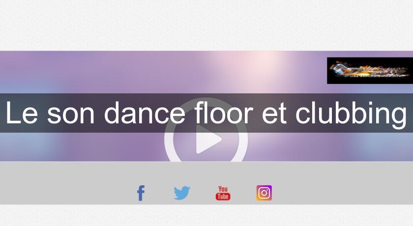 Le son dance floor et clubbing