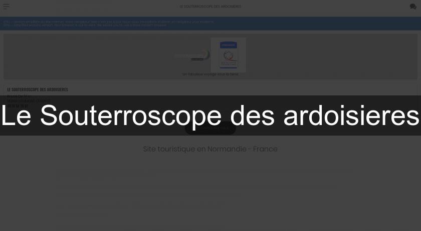 Le Souterroscope des ardoisieres