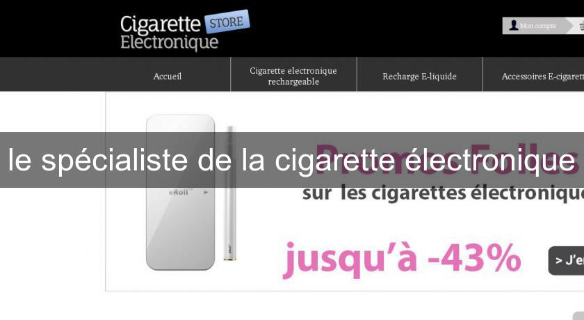 le spécialiste de la cigarette électronique