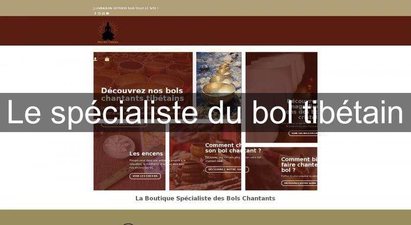 Le spécialiste du bol tibétain Le spécialiste du bol tibétain
