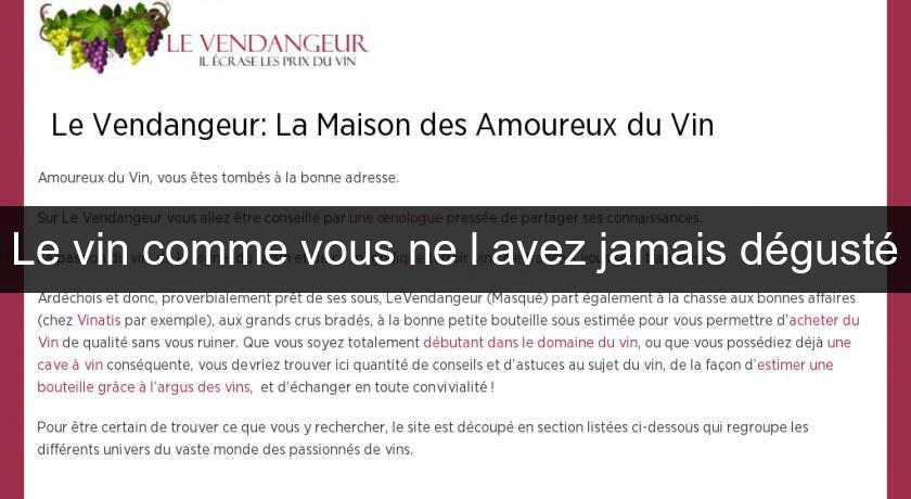 Le vin comme vous ne l'avez jamais dégusté Le vin comme vous ne l'avez jamais dégusté