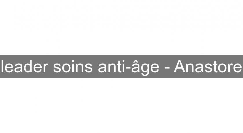 leader soins anti-âge - Anastore