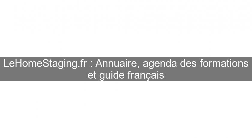 LeHomeStaging.fr : Annuaire, agenda des formations et guide français