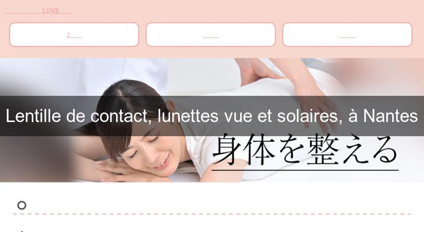 Lentille de contact, lunettes vue et solaires, à Nantes Lentille de contact, lunettes vue et solaires, à Nantes