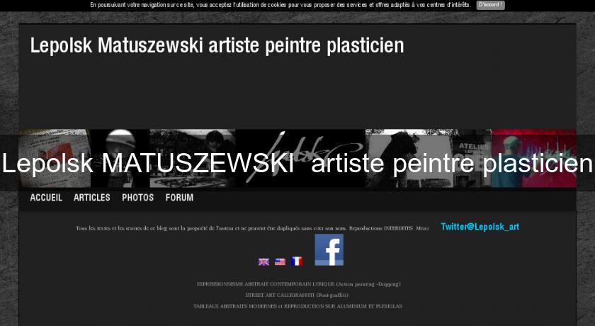 Lepolsk MATUSZEWSKI artiste peintre plasticien Lepolsk MATUSZEWSKI artiste peintre plasticien