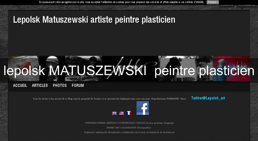 lepolsk MATUSZEWSKI peintre plasticien lepolsk MATUSZEWSKI peintre plasticien