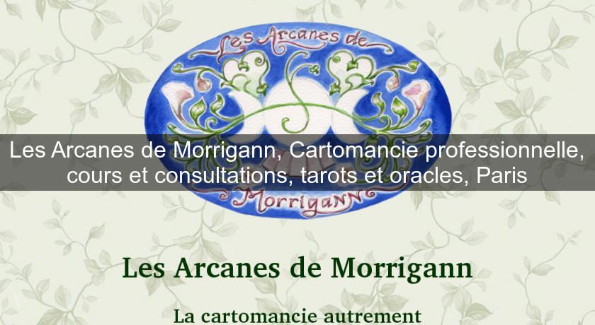Les Arcanes de Morrigann, Cartomancie professionnelle, cours et consultations, tarots et oracles, Paris Les Arcanes de Morrigann, Cartomancie professionnelle, cours et consultations, tarots et oracles, Paris